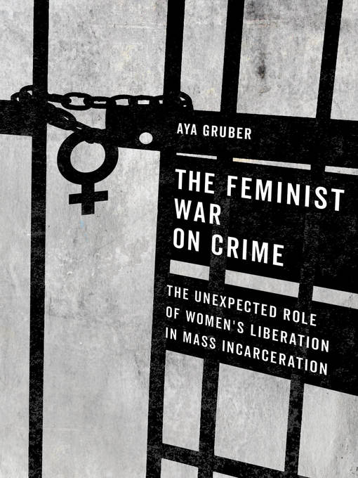 Title details for The Feminist War on Crime by Aya Gruber - Available